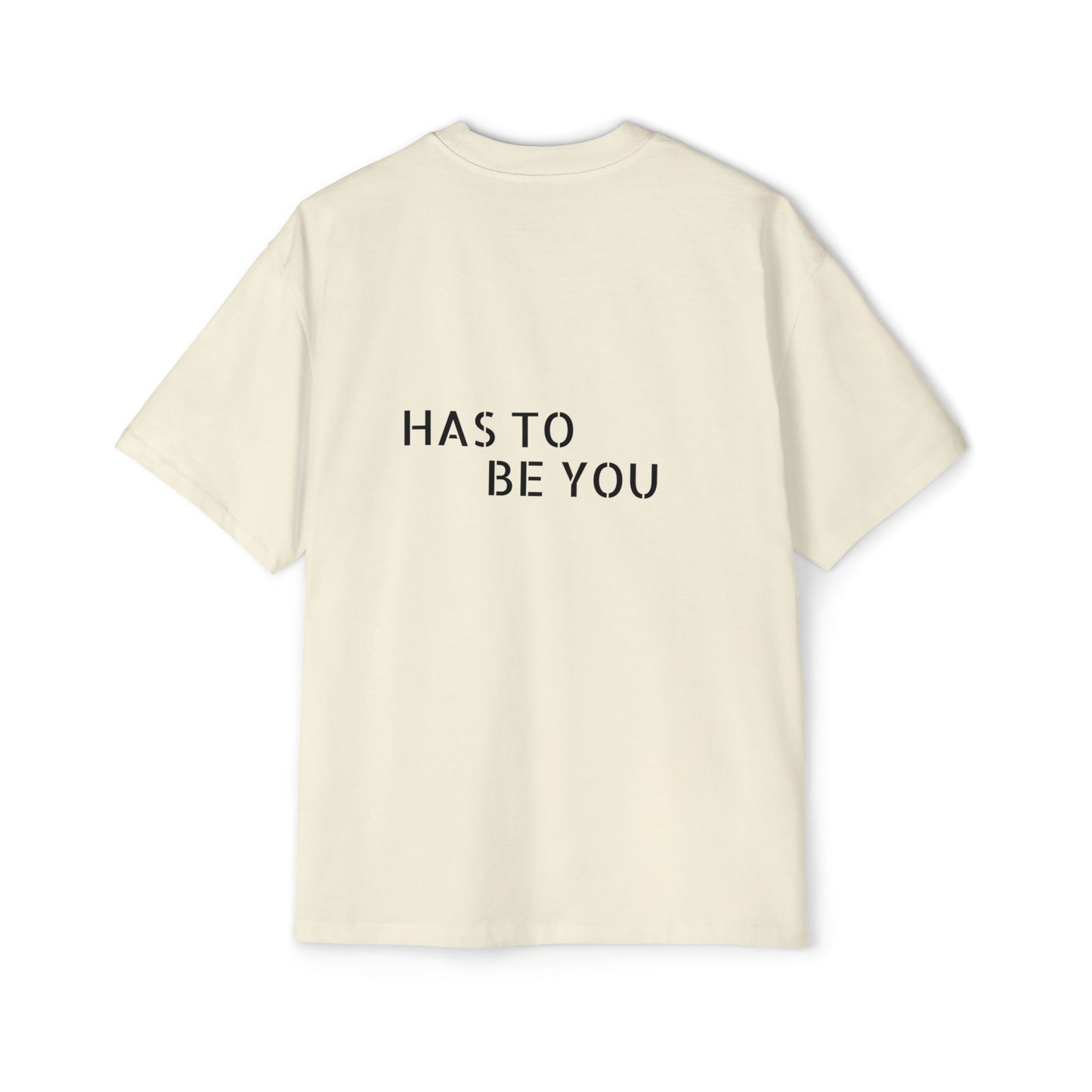 TEE-SHIRTS HAS TO BE YOU
