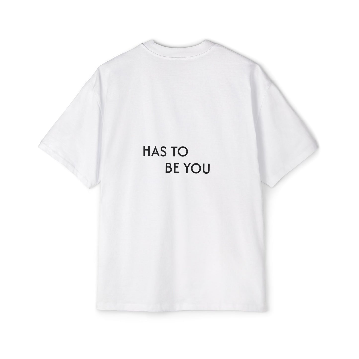 TEE-SHIRTS HAS TO BE YOU
