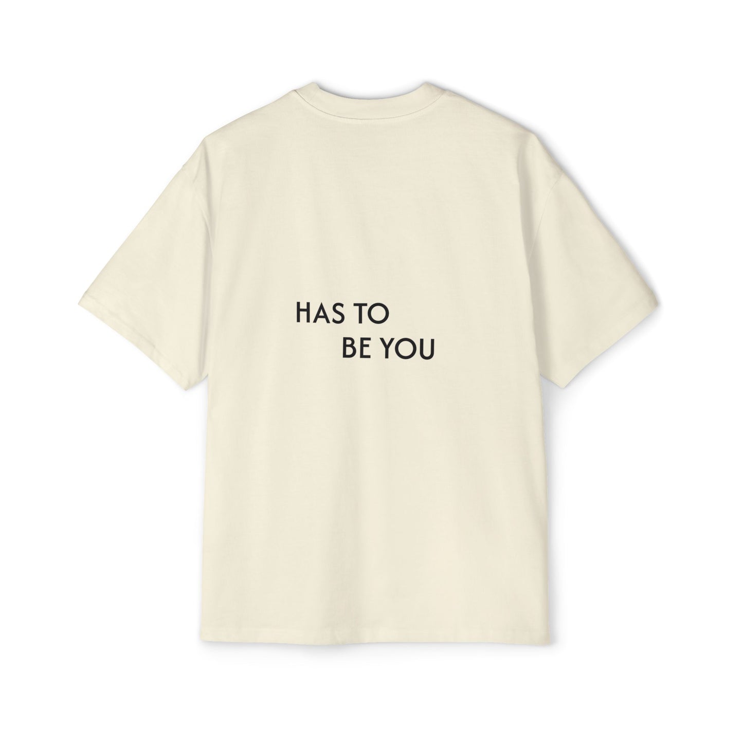 TEE-SHIRTS HAS TO BE YOU