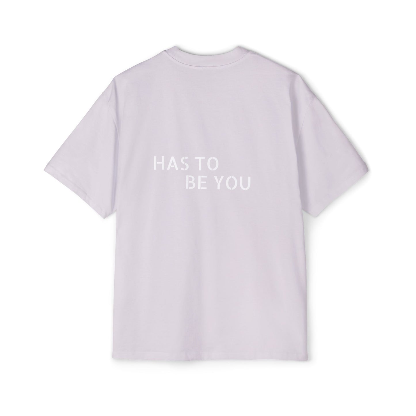 TEE-SHIRTS HAS TO BE YOU