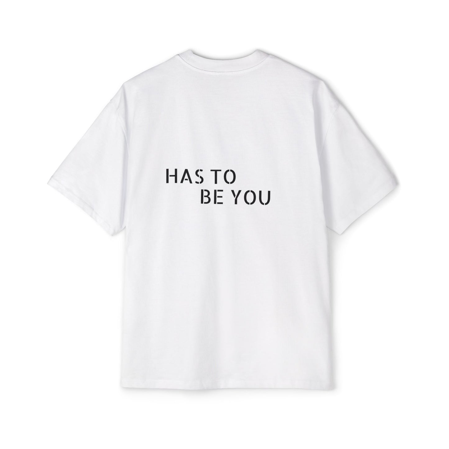 TEE-SHIRTS HAS TO BE YOU