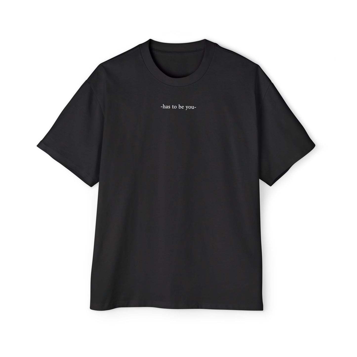 Tee-shirts -has to be you-