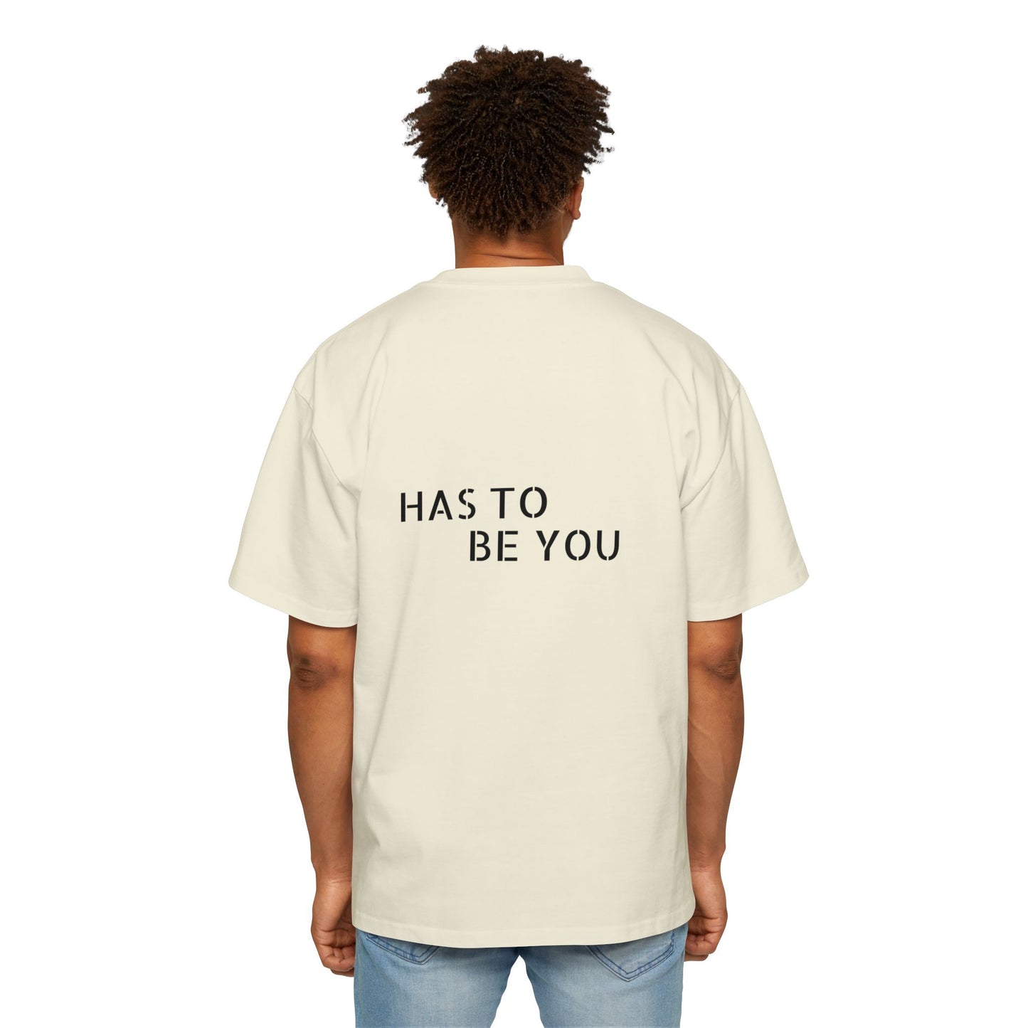 TEE-SHIRTS HAS TO BE YOU