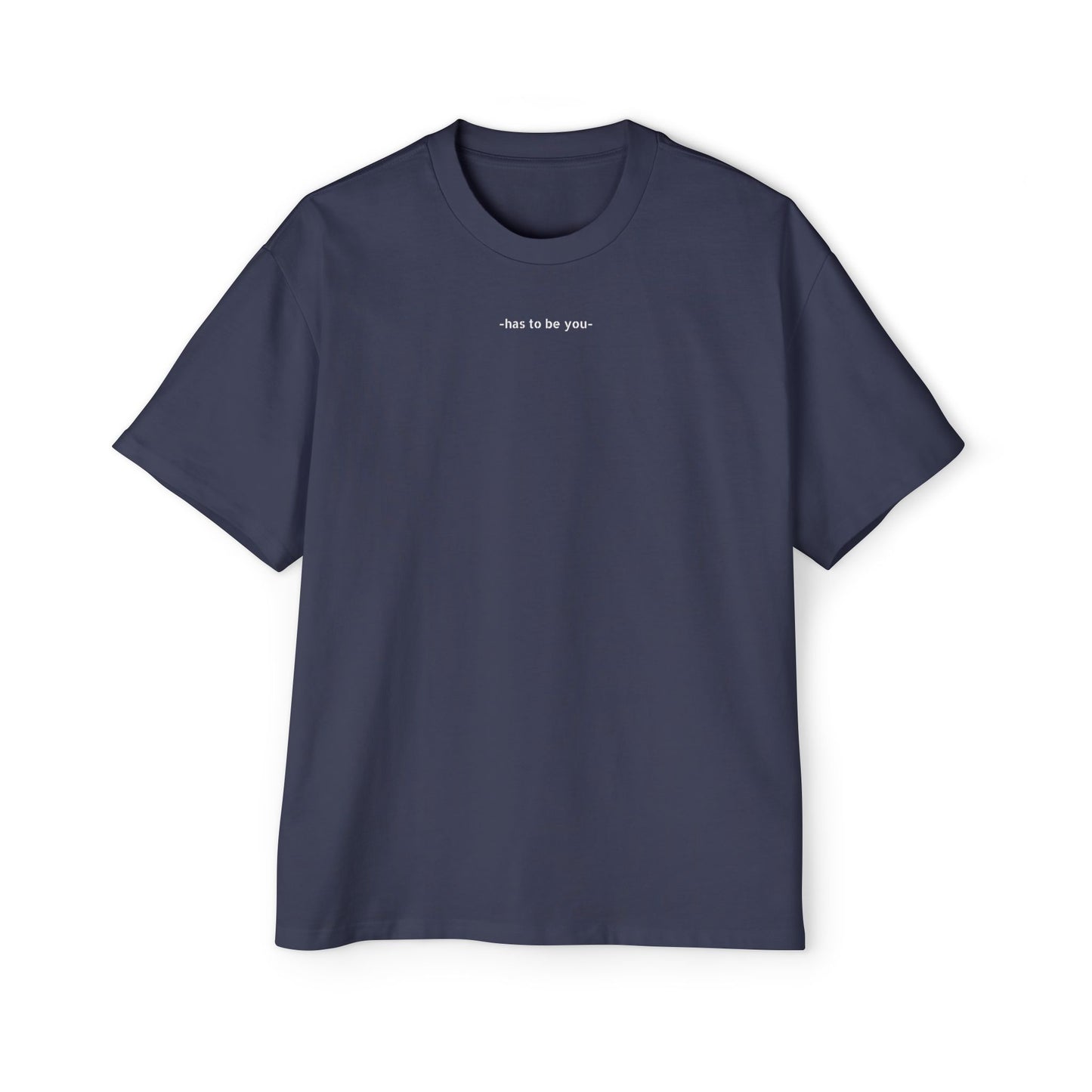 TEE-SHIRTS HAS TO BE YOU