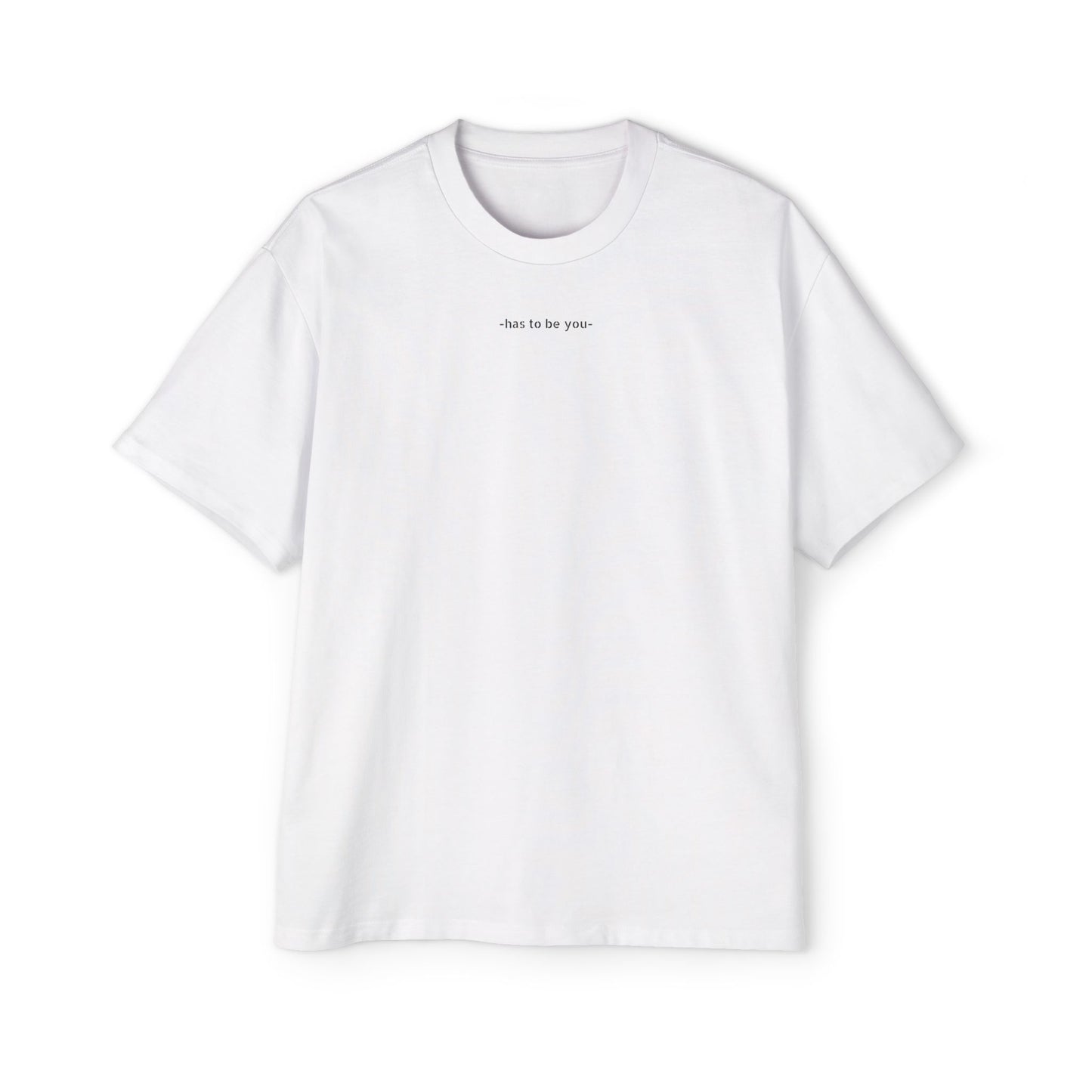 TEE-SHIRTS HAS TO BE YOU