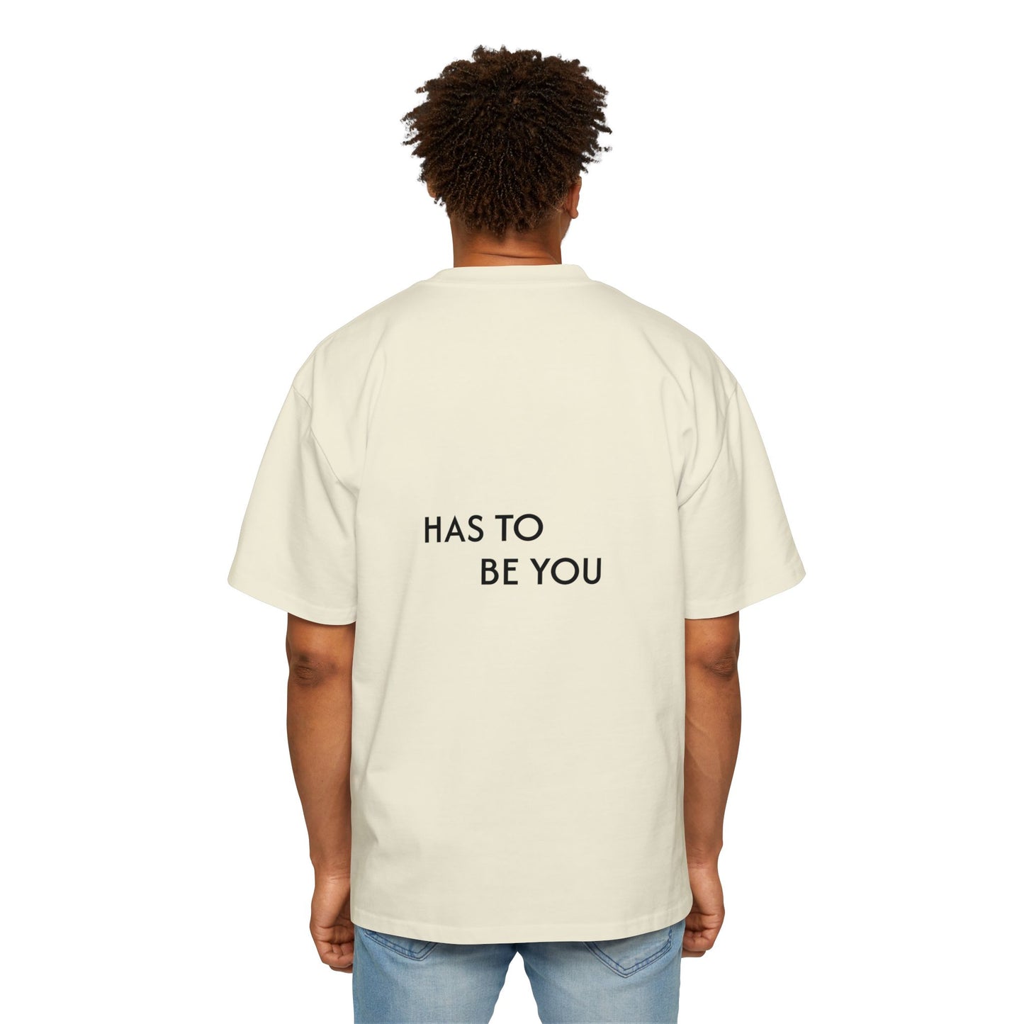 TEE-SHIRTS HAS TO BE YOU