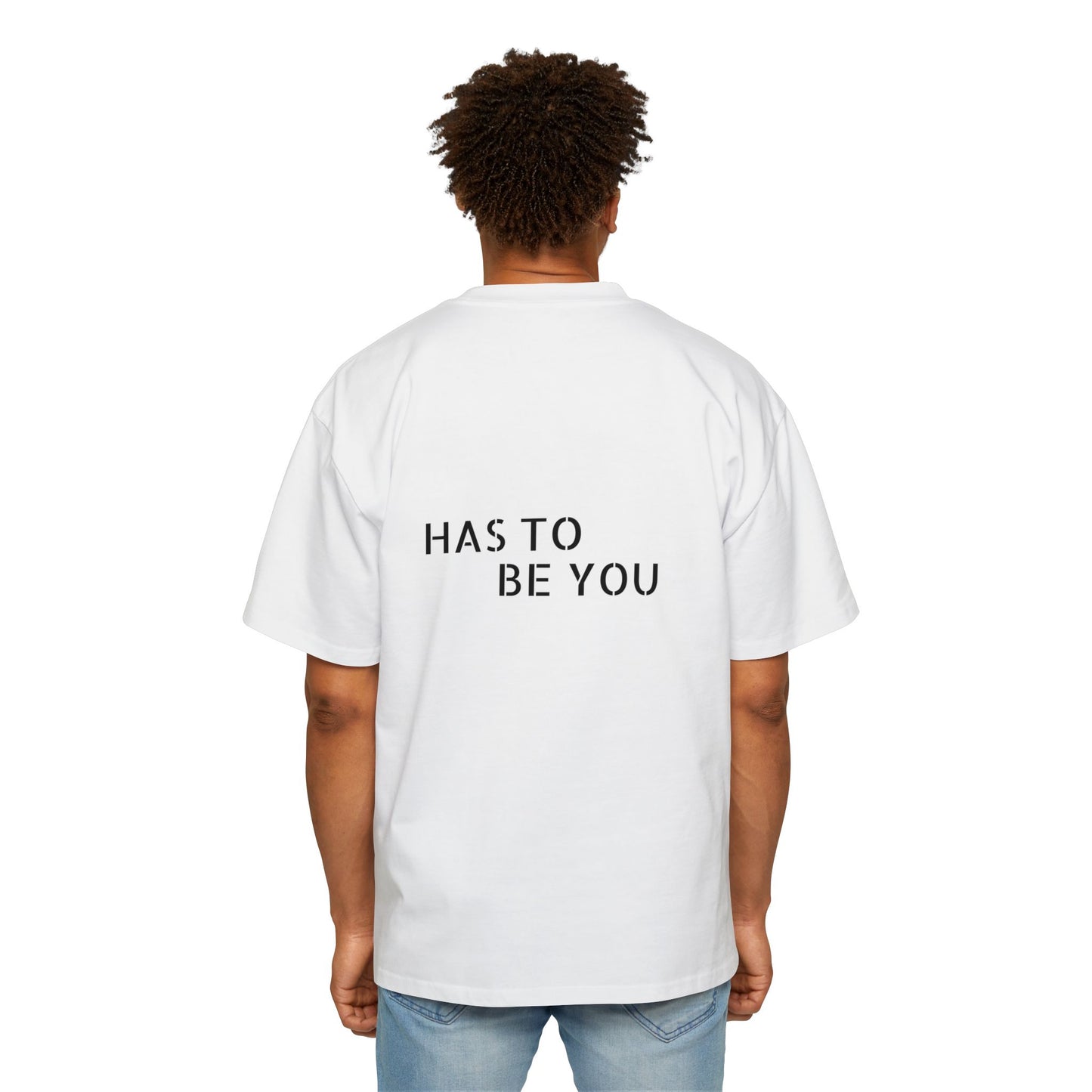 TEE-SHIRTS HAS TO BE YOU