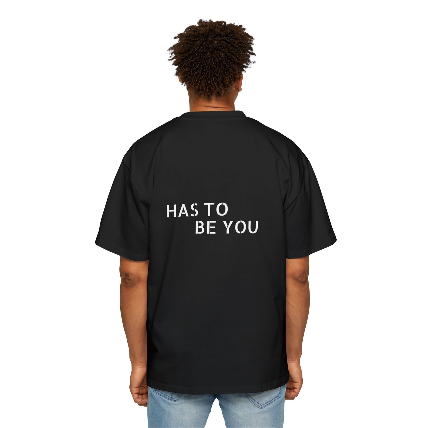 TEE-SHIRTS HAS TO BE YOU