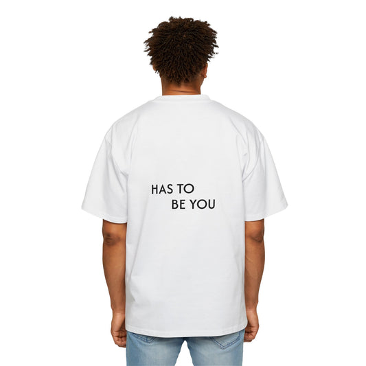 TEE-SHIRTS HAS TO BE YOU